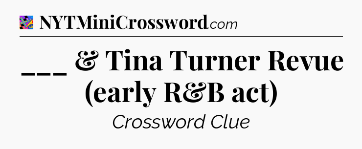 ___ & Tina Turner Revue (early R&B act) Crossword Clue