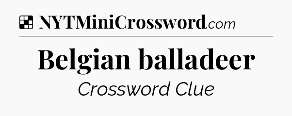 Solution: Belgian balladeer - NYT Crossword