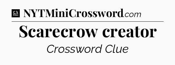 Scarecrow creator - LA Times Crossword