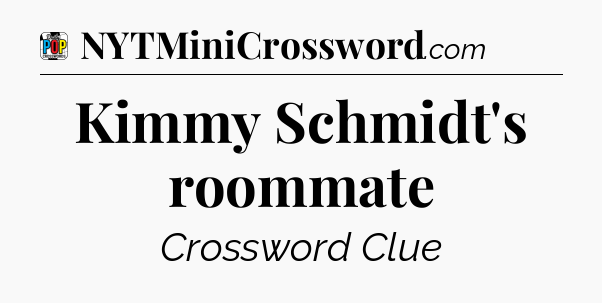 Kimmy Schmidt's roommate Crossword Clue