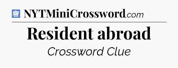 Resident abroad Puzzle Page Crossword Clue