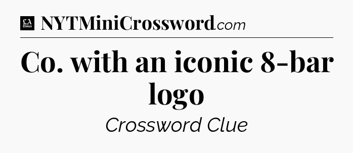 Co. with an iconic 8-bar logo - LA Times Crossword
