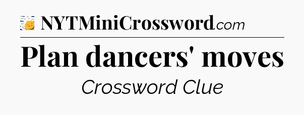 Plan dancers' moves - 7 Little Words