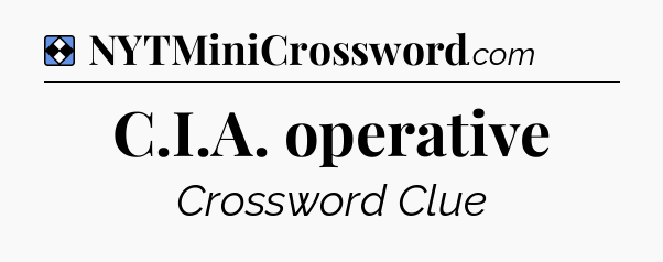 Solution: C.I.A. operative - NYT Mini Crossword
