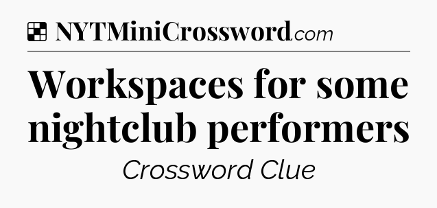 Solution: Workspaces for some nightclub performers - NYT Crossword