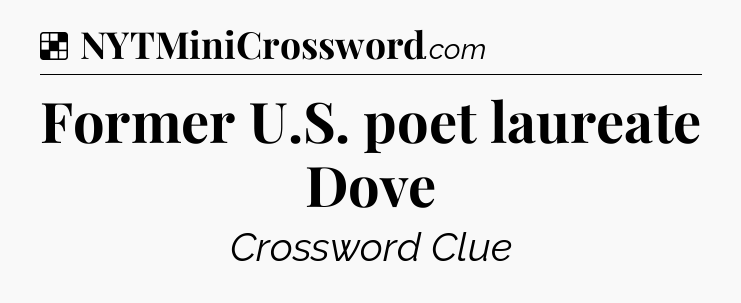 Solution: Former U.S. poet laureate Dove - NYT Crossword
