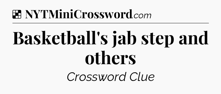 Solution: Basketball's jab step and others - NYT Crossword