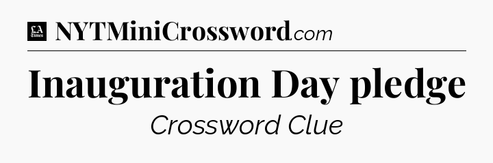 Inauguration Day pledge - LA Times Crossword
