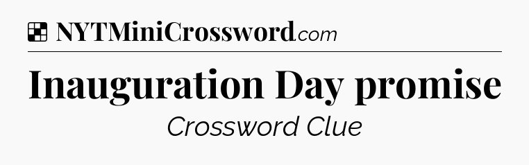 Solution: Inauguration Day promise - NYT Crossword