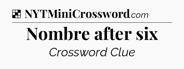 Solution: Nombre after six - NYT Crossword