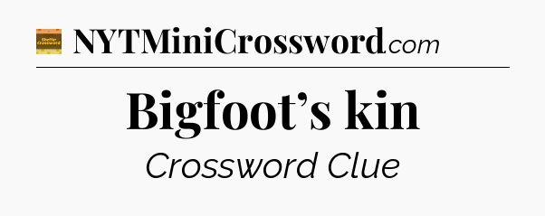 Bigfoot’s kin crossword clue Eugene Sheffer