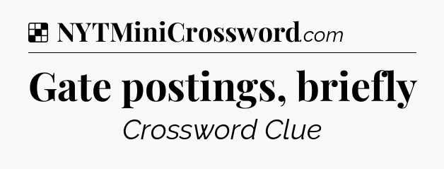 Solution: Gate postings, briefly - NYT Crossword