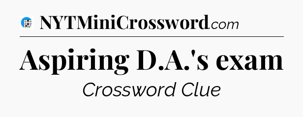 Aspiring D.A.'s exam Crossword Clue