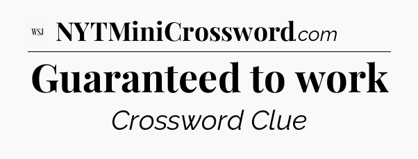 Guaranteed to work - WSJ Crossword