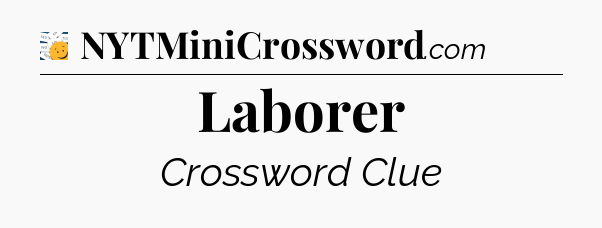 Laborer - 7 Little Words