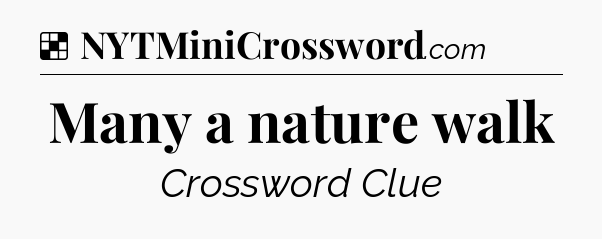 Solution: Many a nature walk - NYT Crossword