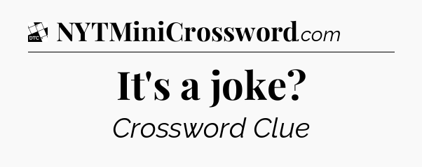 It's a joke - Daily Themed Classic Crossword