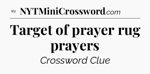 Target of prayer rug prayers - WSJ Crossword