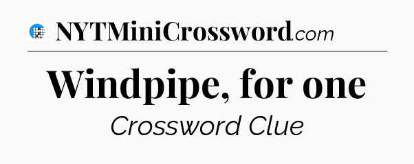 Windpipe, for one Crossword Clue