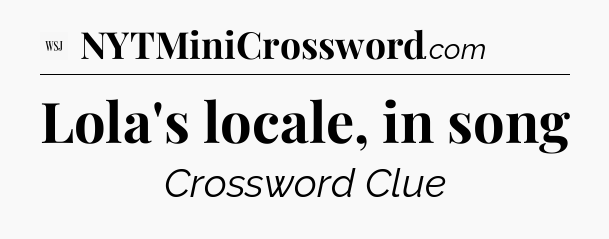 Lola's locale, in song - WSJ Crossword