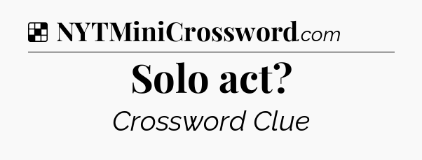 Solution: Solo act - NYT Crossword