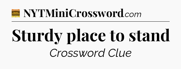 Sturdy place to stand - Eugene Sheffer Crossword