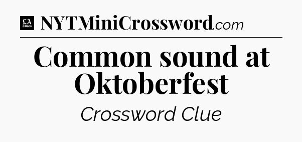 Common sound at Oktoberfest - LA Times Crossword