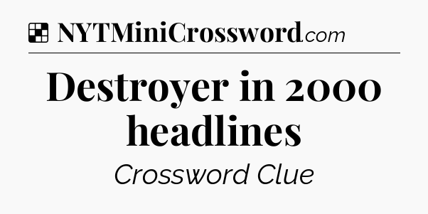 Solution: Destroyer in 2000 headlines - NYT Crossword