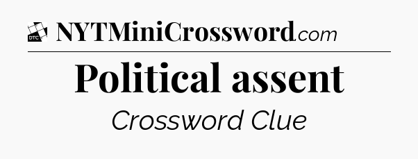 Political assent - Daily Themed Classic Crossword