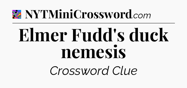 Elmer Fudd's duck nemesis Crossword Clue