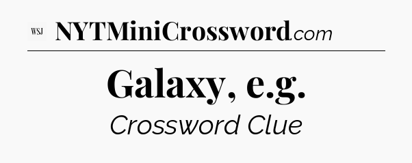 Galaxy, e.g - WSJ Crossword
