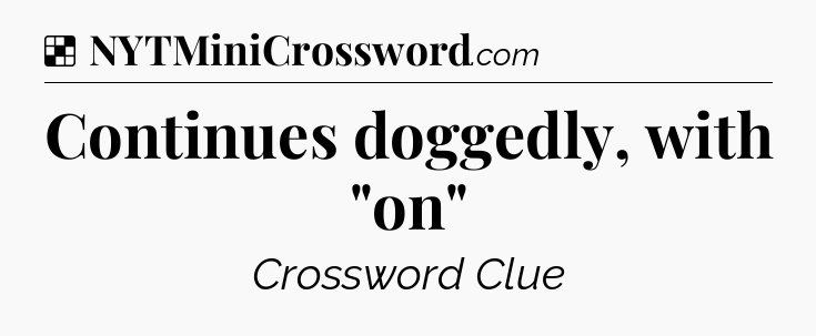 Solution: Continues doggedly, with 