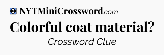 Solution: Colorful coat material - NYT Mini Crossword