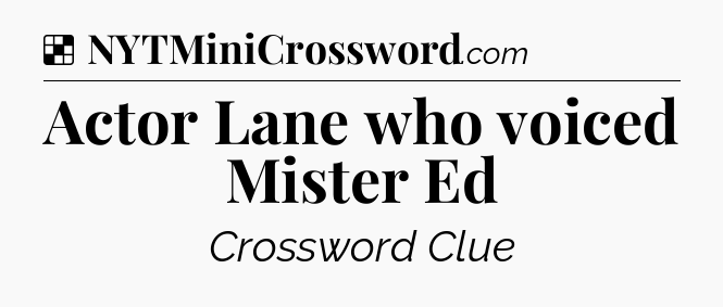 Solution: Actor Lane who voiced Mister Ed - NYT Crossword
