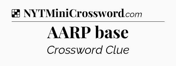 Solution: AARP base - NYT Crossword