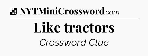 Solution: Like tractors - NYT Crossword