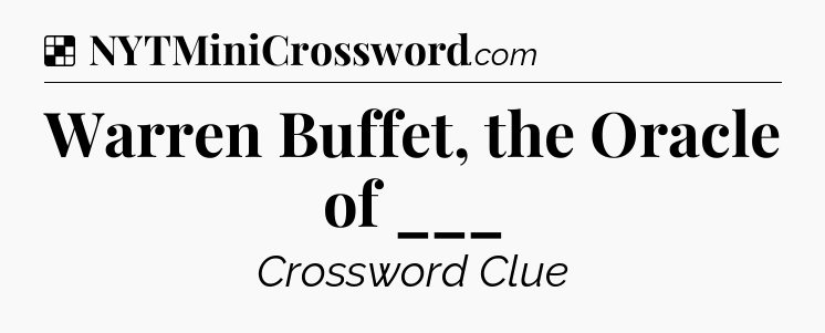 Solution: Warren Buffet, the Oracle of ___ - NYT Crossword