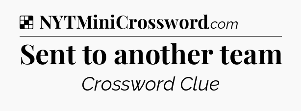 Solution: Sent to another team - NYT Crossword