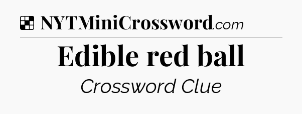 Solution: Edible red ball - NYT Crossword