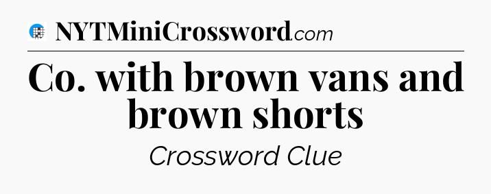 Co. with brown vans and brown shorts Crossword Clue