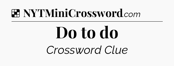 Solution: Do to do - NYT Crossword