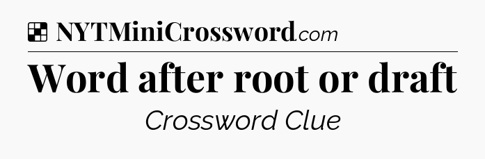Solution: Word after root or draft - NYT Crossword