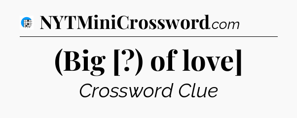 (Big [?) of love] Crossword Clue