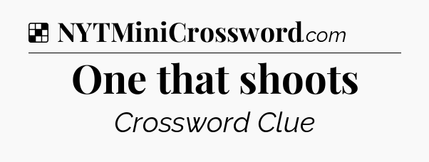 Solution: One that shoots - NYT Crossword