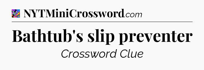 Bathtub's slip preventer Crossword Clue