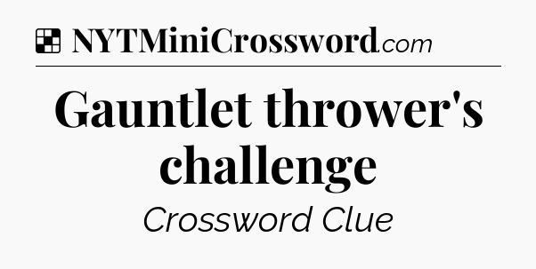 Solution: Gauntlet thrower's challenge - NYT Crossword