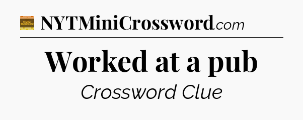 Worked at a pub - Eugene Sheffer Crossword