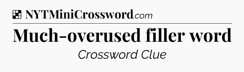 Solution: Much-overused filler word - NYT Crossword