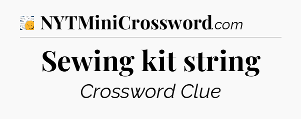 Sewing kit string - 7 Little Words