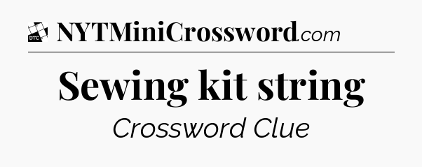 Sewing kit string - Daily Themed Classic Crossword
